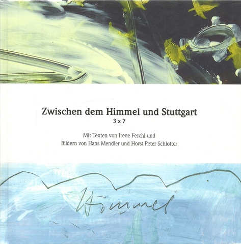 Ferchl, Irene; Horst P. Schlotter und Hans Mendler  Zwischen dem Himmel und Stuttgart (3 x 7) 