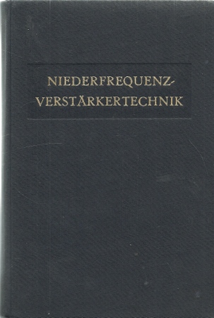 Voorhoeve, N.A.J. Dr.-Ing.  Niederfrequenz-Verstärkertechnik (Eine Abhandlung über die technisch-wissenschaftlichen Grundlagen und die moderne praktische Anwendung der NF-Verstärkung. Nr. 628.9.03: 621.327.43) 