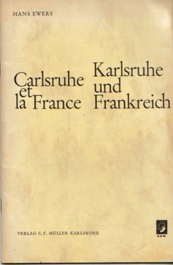 Ewers, Hans,  Karlsruhe und Frankreich, (Die Bedeutung der 250jährigen Fächerstadt am Oberrhein in der Geschichte der deutsch-französischen Beziehungen), 