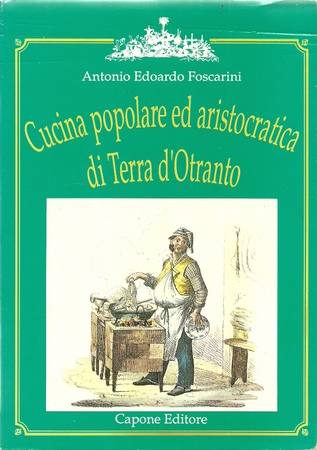 Foscarini, Antonio Edoardo  Cucina poplare ed aristocratica di Terra d`Otranto 