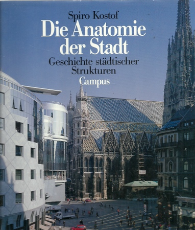 Kostof, Spiro; Richard Tobias und Thomas [Red.] Steiner  Die Anatomie der Stadt (Geschichte städtischer Strukturen) 