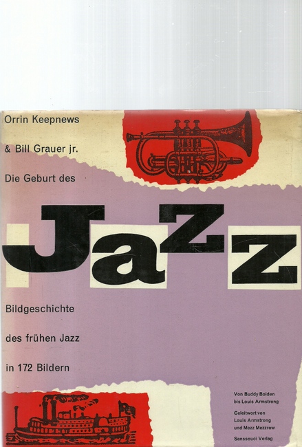 Keepnews, Orrin und Bill jr. Grauer  Die Geburt des JAZZ (Bildgeschichte des frühen Jazz in 172 Bildern. Von Buddy Bolden bis Louis Armstrong) 