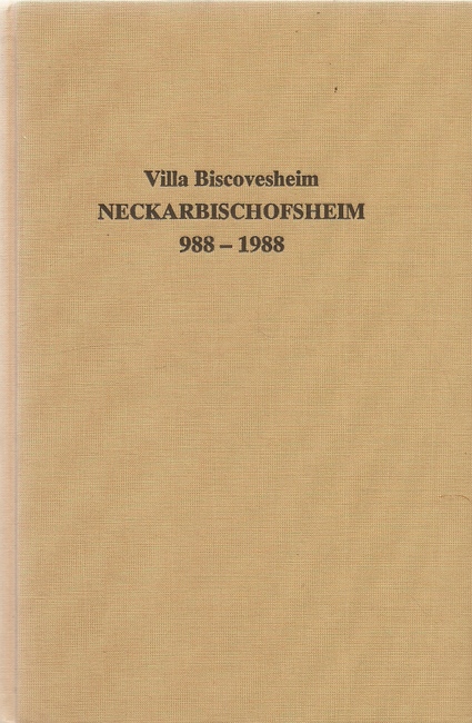 ohne Autor  Villa Biscovesheim. Neckarbischofsheim. 988-1988 (Heimalgeschichtliche Beiträge aus dem Leben einer Kraichgaustadt) 