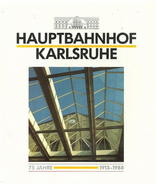Lindemann, Klaus E. R. [Hrsg.] und Egon [Mitverf.] Martin  75 [Fünfundsiebzig] Jahre Hauptbahnhof Karlsruhe (1913 - 1988) 