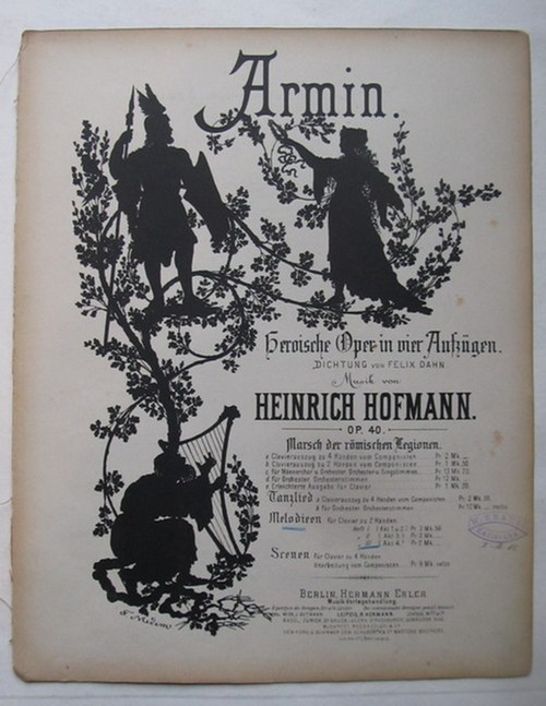 Dahn, Felix  Armin Op. 40 (Heroische Oper in fünf Aufzügen; Dichtung v. Felix Dahn; Musik Heinrich Hofmann) (Hier: Melodieen für Clavier zu 2 Händen) 