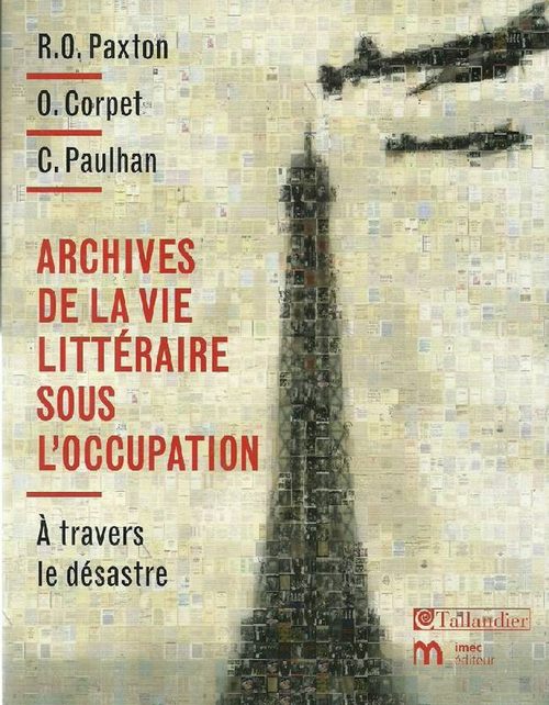 Paxton, R.O.; O. Corpet und C. Paulhan  Archives de la vie litteraire sous l'Occupation (A travers le desastre) 
