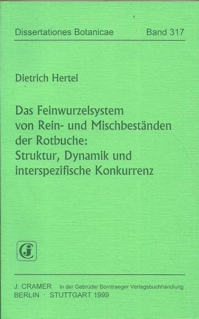 Hertel, Dietrich  Das Feinwurzelsystem von Rein- und Mischbeständen der Rotbuche (Struktur, Dynamik und interspezifische Konkurrenz) 