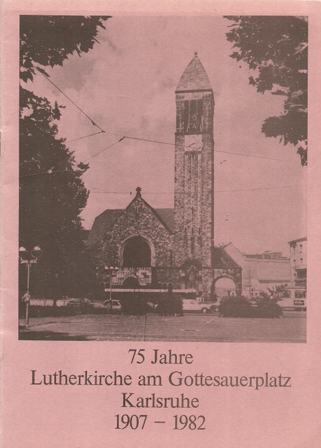 Mack, Hans-Joachim u.a.  75 Jahre Lutherkirche am Gottesauerplatz Karlsruhe 1907-1982 