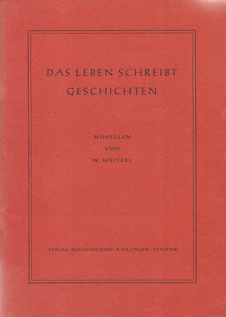 Weitzel, W. (Wilhelm)  Das Leben schreibt Geschichten (Novellen) 