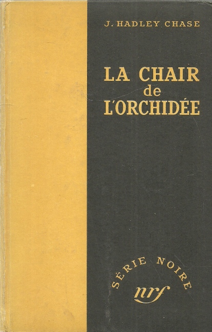 Chase, James Hadley  La Chair de l`Orchidee (The flesh of the orchid) (traduit de l`anglais par Lucienne Escoube et Marcel Duhamel) 