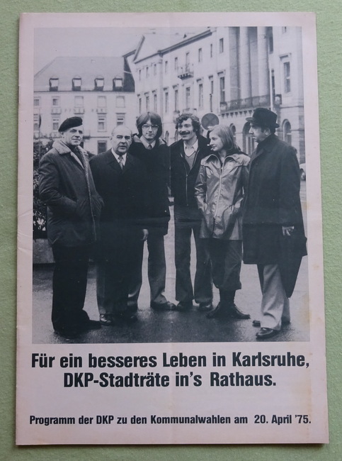 DKP Karlsruhe  Für ein besseres Leben in Karlsruhe. DKP-Stadträte in`s Rathaus (Programm der DKP zu den Kommunalwahlen am 20. April 1975) 