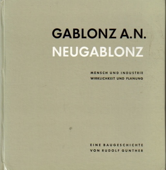 Günther, Rudolf,  Gablonz a.N., Neugablonz, (Mensch und Industrie, Wirklichkeit und Planung, Eine Baugeschichte), 