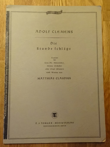 Clemens, Adolf  Die Stunde schlägt (Kantate für Solo-Alt, Männerchor, kleines Orchester oder Orgel nach Worten von Matthias Claudius) 