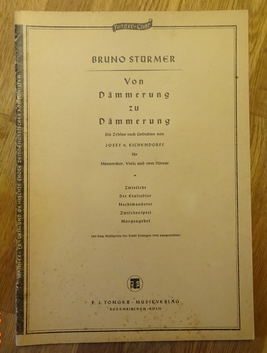 Stürmer, Bruno  Von Dämmerung zu Dämmerung (Ein Zyklus nach Gedichten von Josef von Eichendorff für Männerchor, Viola und zwei Hörner) 