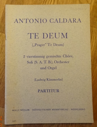 Caldara, Antonio  Te Deum ("Prager" Te Deum) (2 vierstimmig gemischte Chöre, Soli (S.A.T.B.), Orchester und Orgel (Ludwig Kümmerlin), Partitur) 