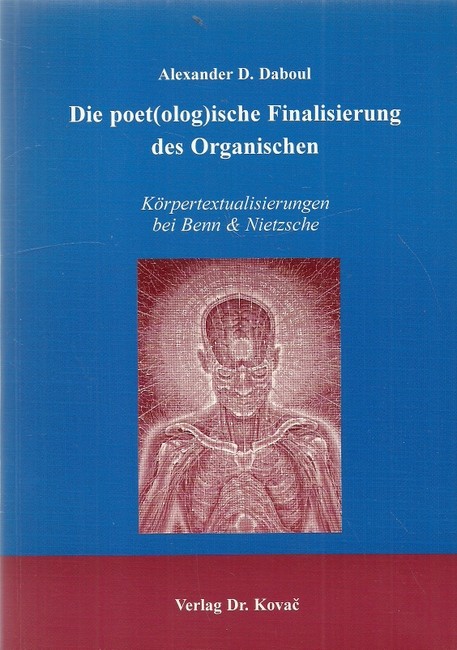 Daboul, Alexander D.  Die poet(olog)ische Finalisierung des Organischen (Körpertextualisierungen bei Benn & Nietzsche) 