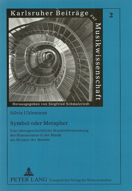 Uhlemann, Silvia  Symbol oder Metapher (Eine ideengeschichtliche Standortbestimmung des Humanismus in der Musik am Beispiel der Motette) 