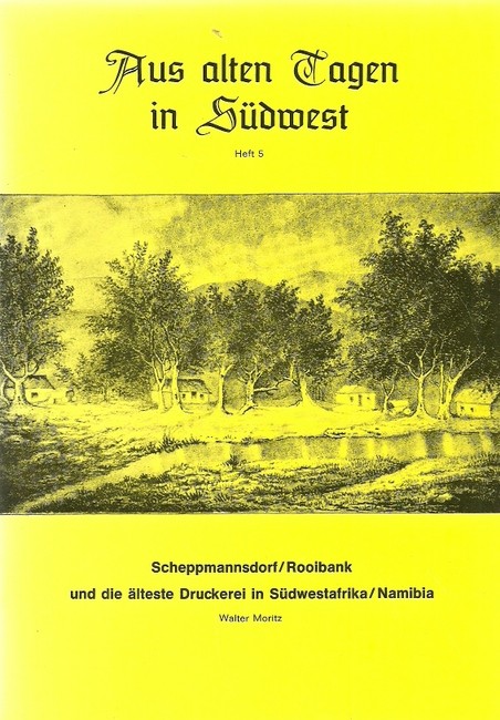 Walter, Moritz  Aus alten Tagen in Südwest. Heft 5 (Scheppmannsdorf / Rooibank und die älteste Druckerei in Südwestafrika/Namibia) 