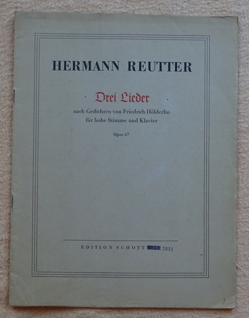 Reutter, Hermann  Drei Gesänge nach Gedichten von Friedrich Hölderlin für hohe Stimme und Klavier Opus 67 