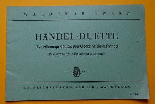 Twarz, Waldemar  Händel-Duette (9 zweistimmige Stücke von Georg Friedrich Händel für 2 Violinen (1. Lage) bearbeitet und bezeichnet) 