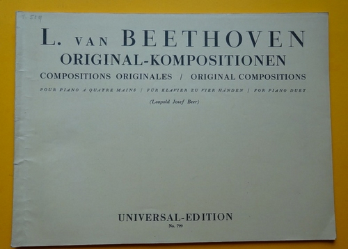 Beethoven, Ludwig van  Original Kompositionen - Compositiones Originales - Original Compositions (Klavier zu vier Händen; Neurevision von Leopold Josef Beer) 