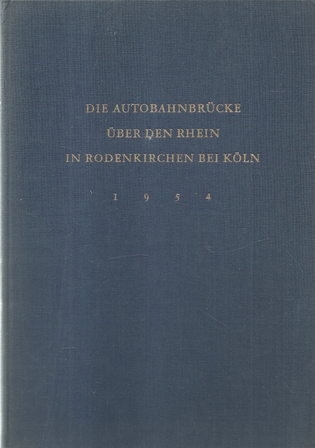 ohne Autor  Denkschrift zur Verkehrsübergabe der Wiederhergestellten Autobahnbrücke über den Rhein in Rodenkirchen bei Köln am 9. Dezember 1954 
