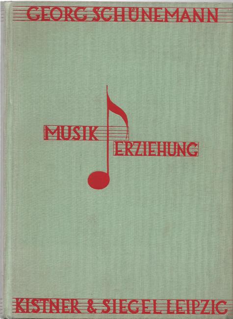 Schünemann, Georg  Musikerziehung. Erster Teil: Die Musik in Kindheit und Jugend (Musik. Ein Unterrichtswerk für die Schule) 