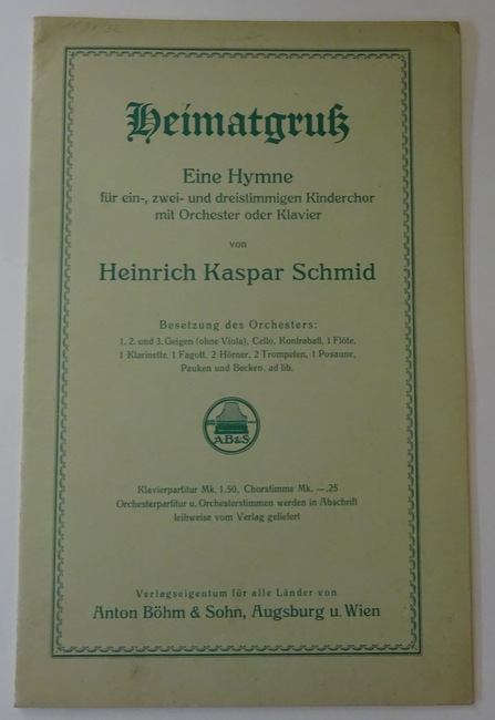 Schmid, Heinrich Kaspar  Heimatgruß (Eine Hymne für ein-, zwei- und dreistimmigen Kinderchor mit Orchester und Klavier) 