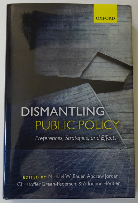 Bauer, Michael W.; Andrew Jordan und Christoffer Green-Pedersen  Dismantling Public Policy (Preferences, Strategies, and Effects) 