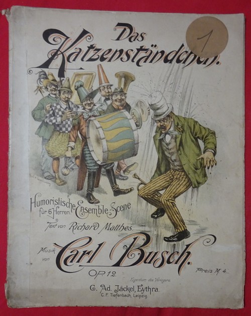 Busch, Carl  Das Katzenständchen (Humoristische Ensemble-Scene für 6 Herren; Text Richard Matthes; Op. 12) 