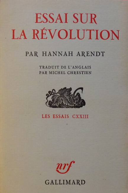 Arendt, Hannah  Essai sur la Revolution (Les Essais CXXIII. Traduit de l'anglais par Michel Chrestien, französisch) 