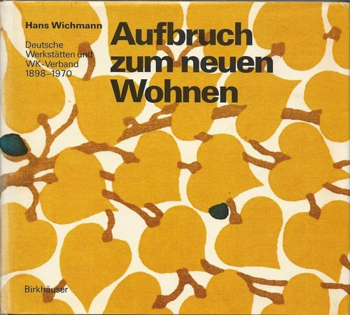 Wichmann, Hans  Aufbruch zum neuen Wohnen (Deutsche Werkstätten und WK-Verband 1898-1970. Ihr Beitrag zur Kultur unseres Jahrhunderts) 