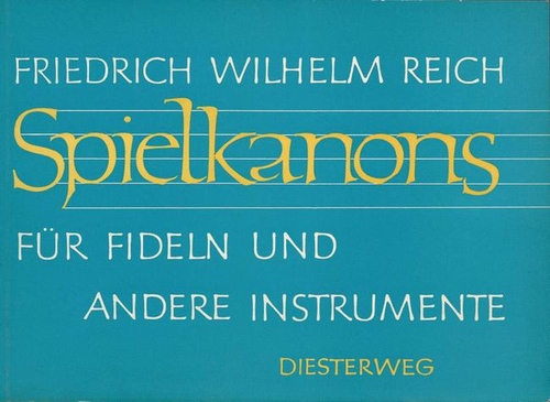 Reich, Friedrich Wilhelm  Spielkanons für Fideln und andere Instrumente 
