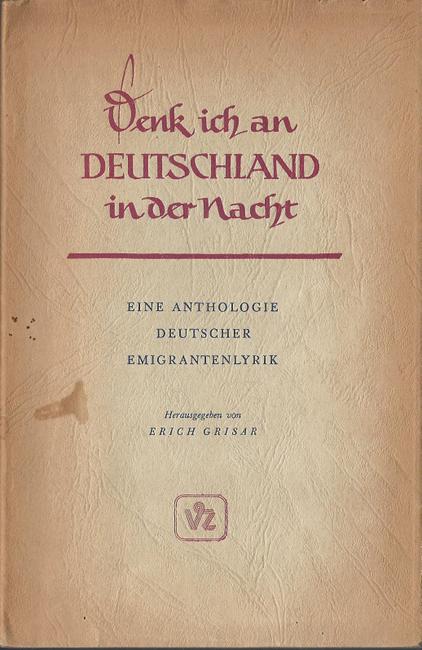 Grisar, Erich  2 Titel / 1. Denk ich an Deutschland in der Nacht (Eine Anthologie deutscher Emigrantenlyrik) 