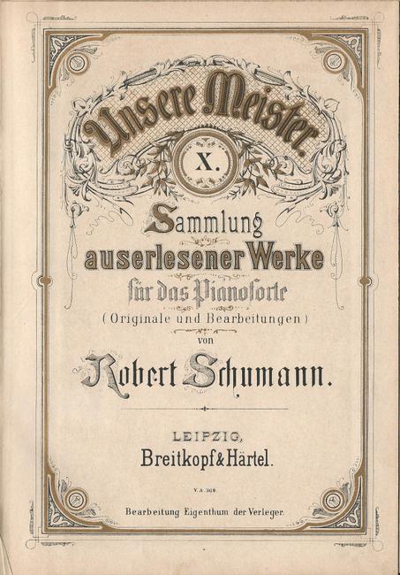 Schumann, Robert  Sammlung auserlesener Werke für das Pianoforte (Originale und Bearbeitungen) (38 Lieder) 