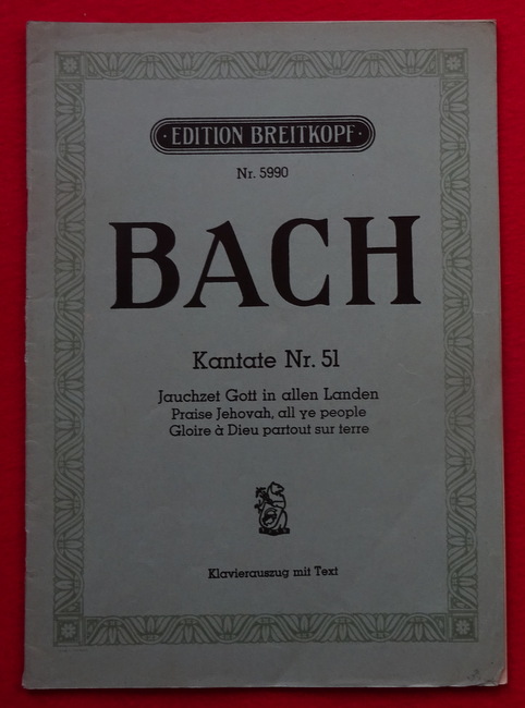 Bach, Johann Sebastian  Werke: Kantate Nr. 51 (Klavierauszug mit Texte für eine Sopranstimme; Text dt.-engl-franz.) 