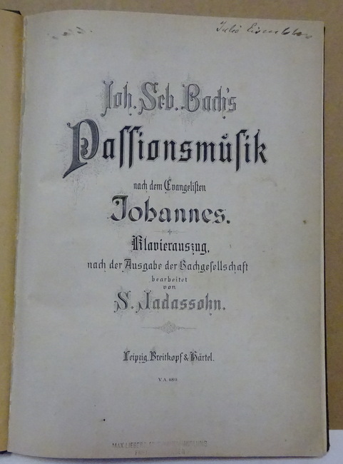 Bach, Johann Sebastian  Passionsmusik nach dem Evangelisten Johannes (Klavierauszug nach der Ausgabe der Bachgesellschaft bearb. v. S. Jadasssohn) 