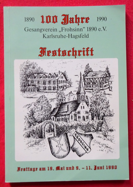Gesangverein "Frohsinn"  1890 - 1990 100 Jahre. Gesangsverein " Frohsinn " 1890 e. V. (Festschrift. Festage am 19. Mai und 9. - 11 Juni 1990) 