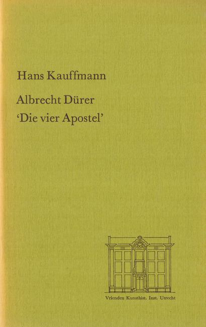 Kauffmann, Hans  Albrecht Dürer "Die vier Apostel" (Vortrag gehalten den 18. April 1972 im Kunsthistorischen Institut in Utrecht) 