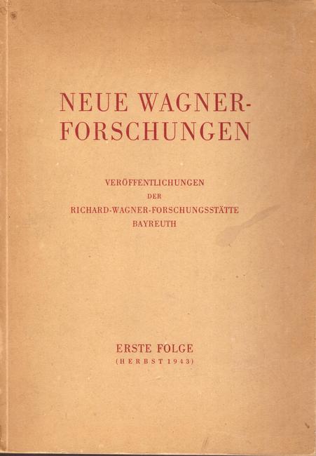 Strobel, Otto  Neue Wagner-Forschungen (Veröffentlichungen der Richard-Wagner-Forschungsstätte Bayreuth. Erste Folge, Herbst 1943) 