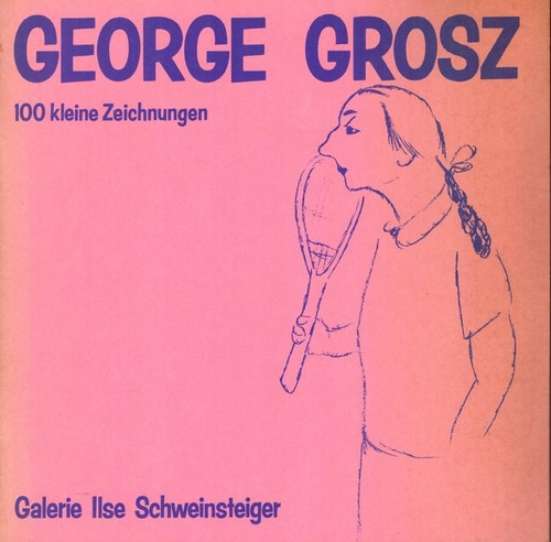 Schweinsteiger, Ilse  George Grosz. 100 kleine Zeichnungen (Verkaufskatalog mit Preisliste, Januar-Februar 1985) 