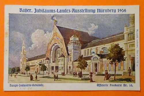   Ansichtskarte AK Nürnberg. Bayer. Jubiläums-Ausstellung Nürnberg 1906. Haupt-Industrie-Gebäude (Offizielle Postkarte Nr. 10) 