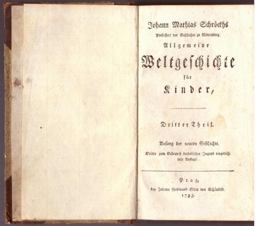 Schröckh, Johann Mathias  Allgemeine Weltgeschichte für Kinder Dritter Theil (Anfang der neuern Geschichte) 
