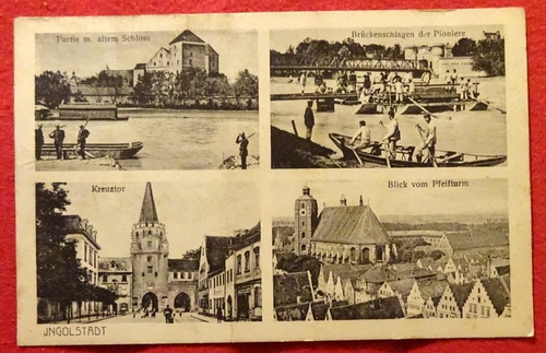   Ansichtskarte AK Ingoldstadt (4 Motive) (Feldpostkarte. Partie m. altem Schloss, Brückenschlagen der Pioniere, Kreuztor, Blick vom Pfeifturm) 