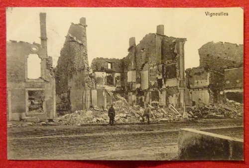   Ansichtskarte AK Vigneulles (zerstörte Häuser) (Feldpostkarte. III, Pionier-Bataillon, 4. Feldpionier-Kompanie (Stempel) 