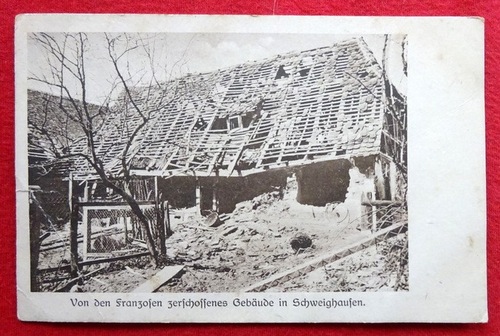   Ansichtskarte AK Schweighausen. Von den Franzosen zerschossenes Gebäude (Feldpost) 