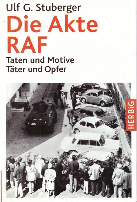 Stuberger, Ulf G.  Die Akte RAF (Taten und Motive. Täter und Opfer) 