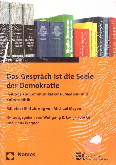 Glotz, Peter; Wolfgang R. Langenbucher und Hans Wagner  Das Gespräch ist die Seele der Demokratie (Beiträge zur Kommunikations-, Medien- und Kulturpolitik) 