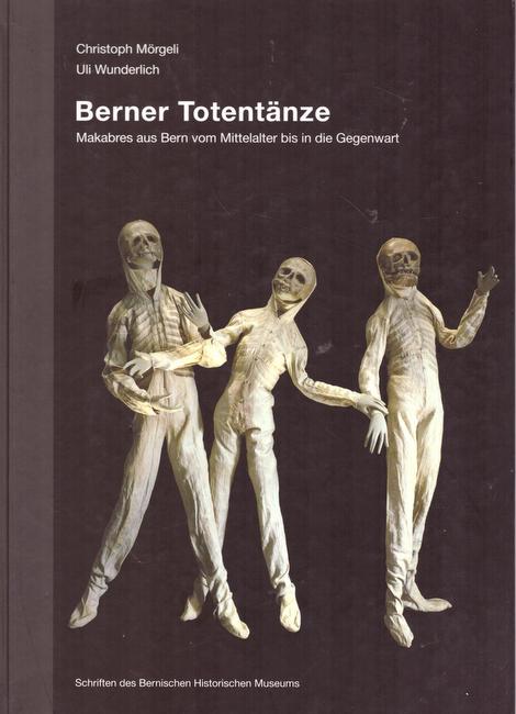 Mörgeli, Christoph und Uli Wunderlich  Berner Totentänze (Makabres aus Bern vom Mittelalter bis in die Gegenwart) 