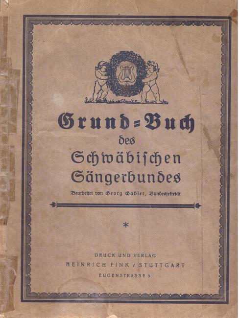 Gabler, Georg  Grund-Buch (Grundbuch) des Schwäbischen Sängerbundes (Mitteilungen aus den Bundesakten) 